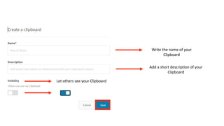 Write the name of your
Clipboard
Add a short description of your
Clipboard
Let others see your Clipboard
 