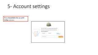 5- Account settings
It is unavailable for us until
today (5/8/2022)
 