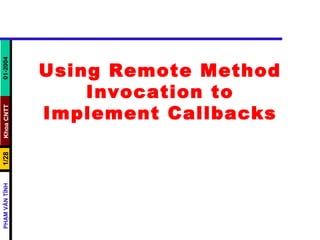 Using Remote Method Invocation to Implement Callbacks 