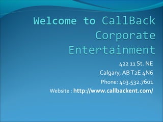 422 11 St. NE
Calgary, ABT2E 4N6
Phone: 403.532.7601
Website : http://www.callbackent.com/
 