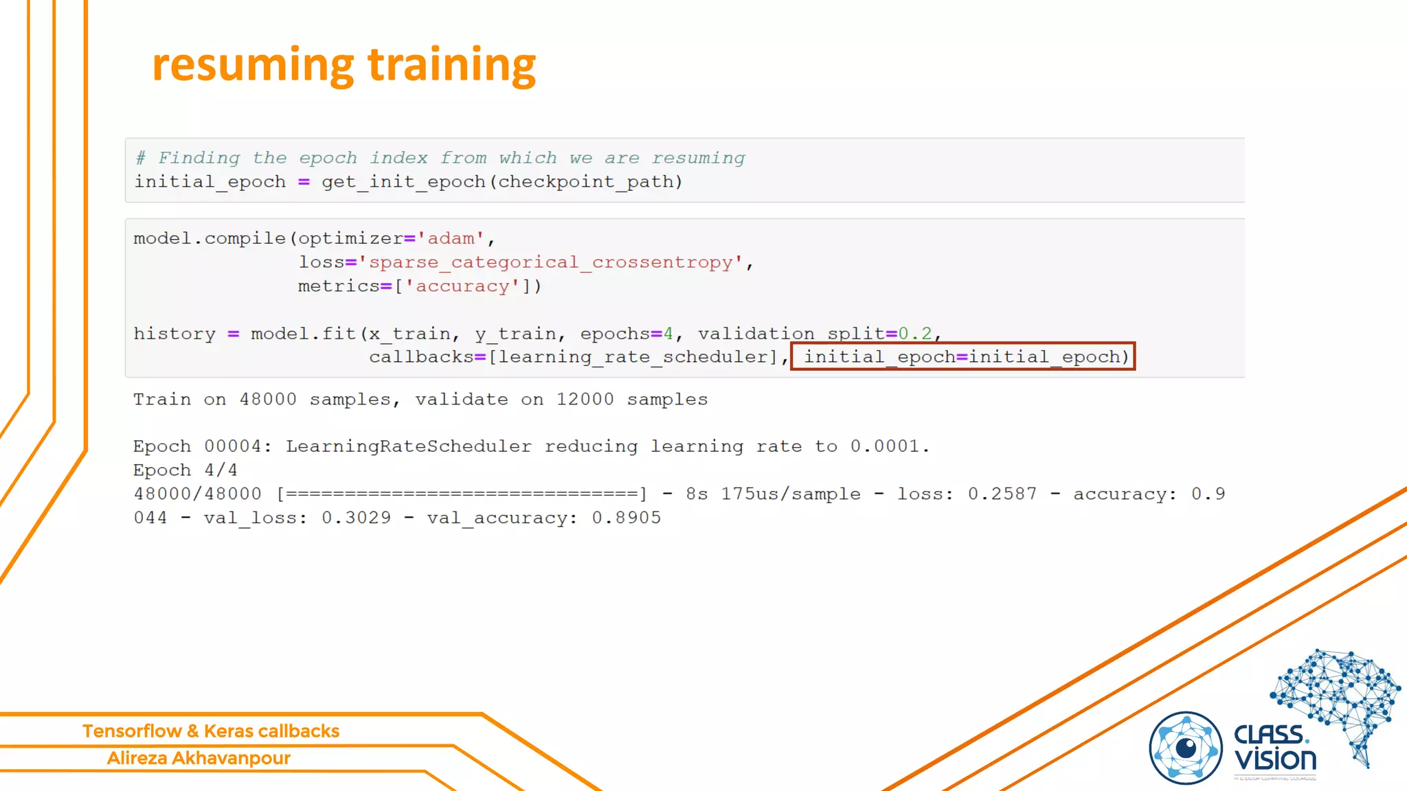 Alireza Akhavanpour
Tensorflow & Keras callbacks
resuming training
 