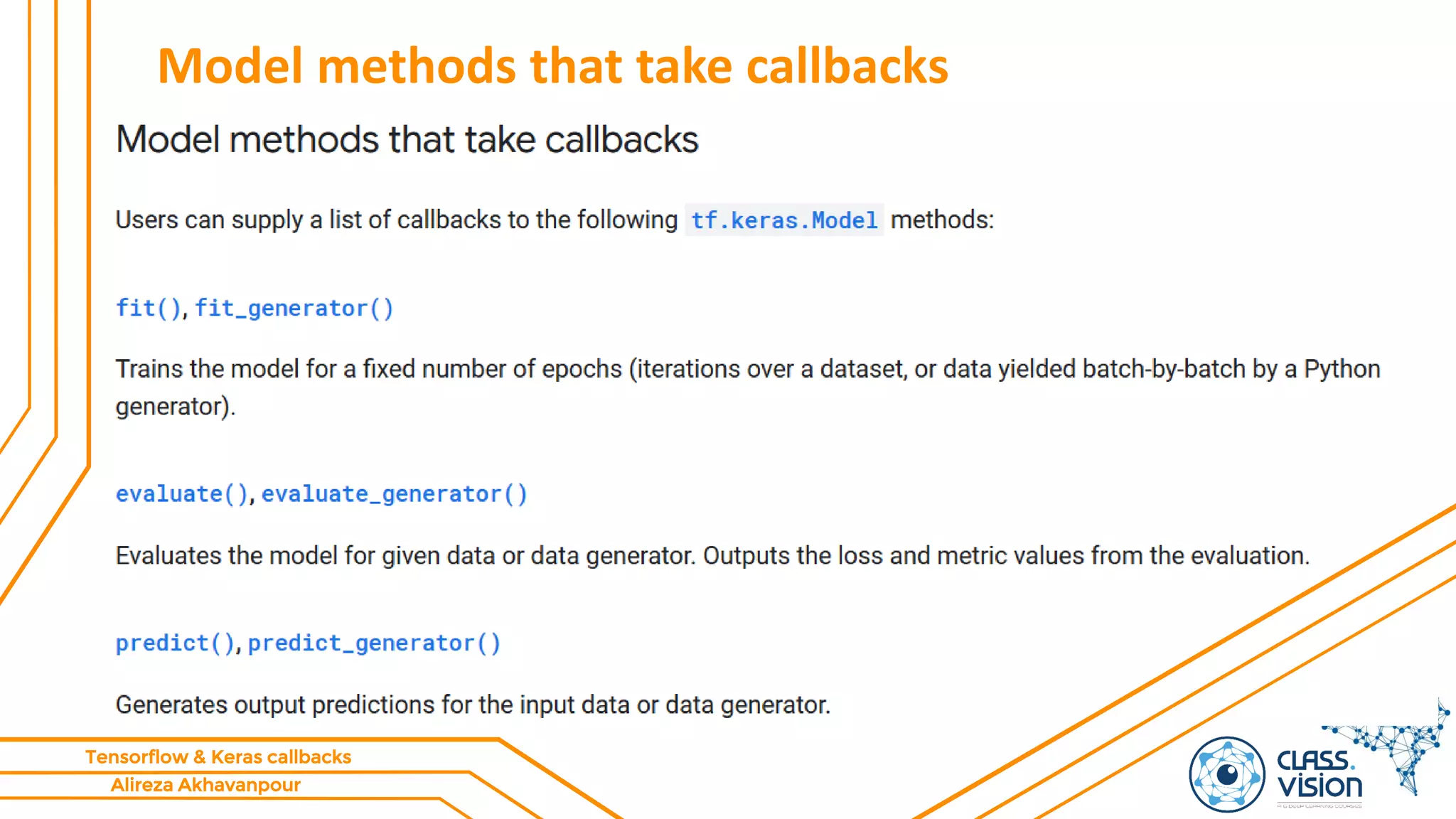 Alireza Akhavanpour
Tensorflow & Keras callbacks
Model methods that take callbacks
 