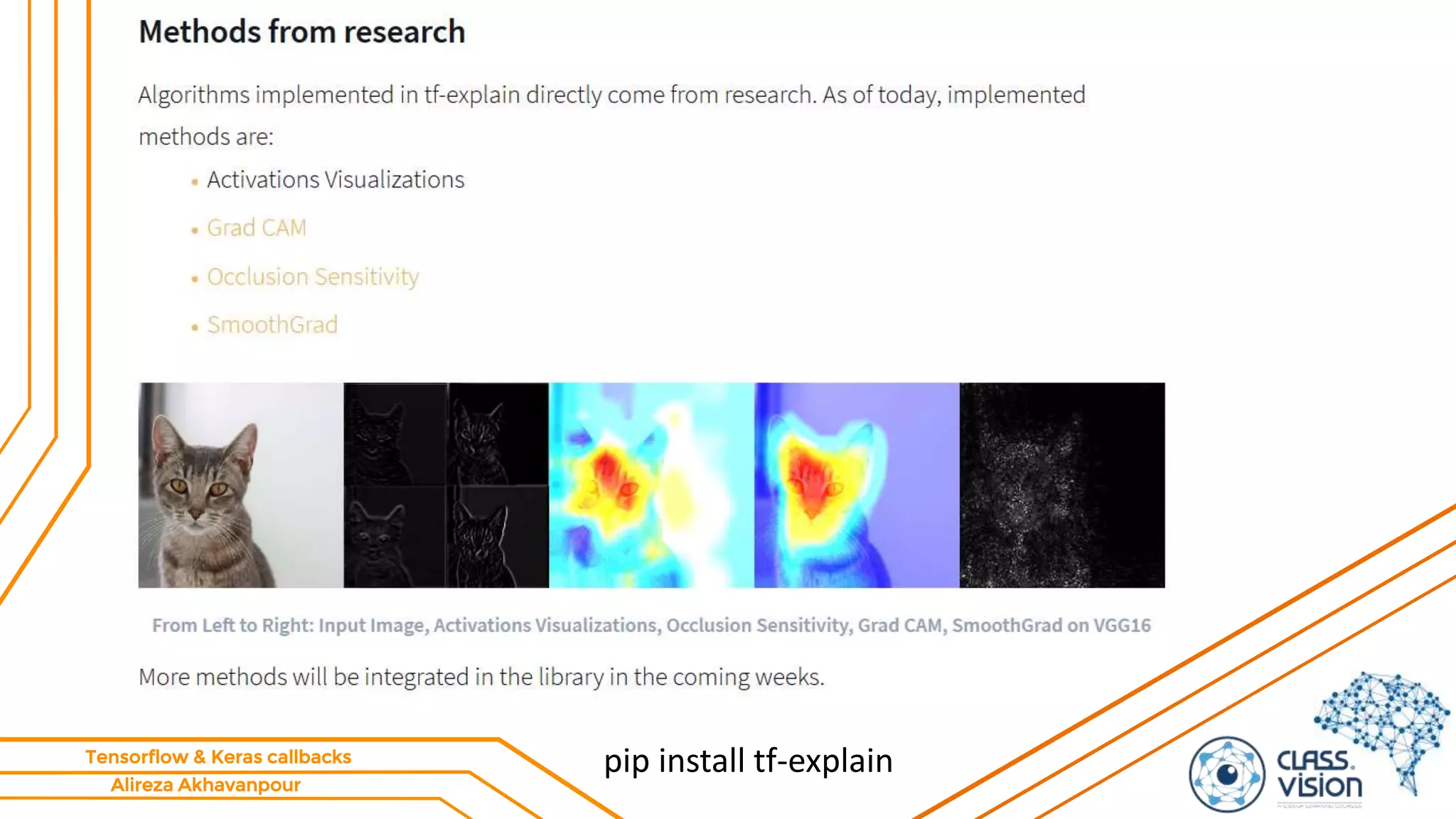 Alireza Akhavanpour
Tensorflow & Keras callbacks
tf-explain: Interpretability for TensorFlow 2.0
pip install tf-explain
 