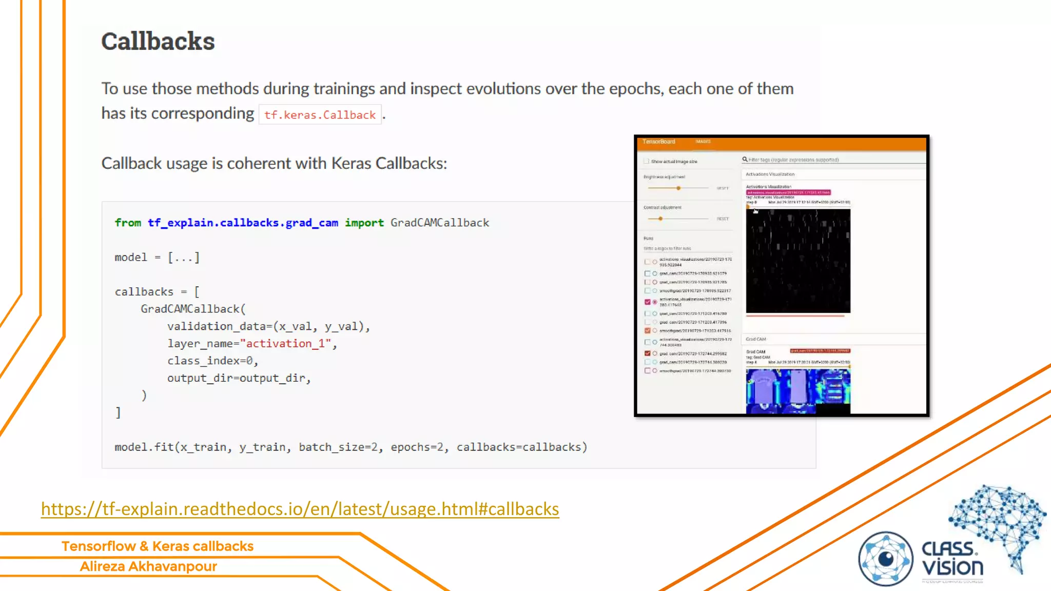 Alireza Akhavanpour
Tensorflow & Keras callbacks
https://tf-explain.readthedocs.io/en/latest/usage.html#callbacks
 