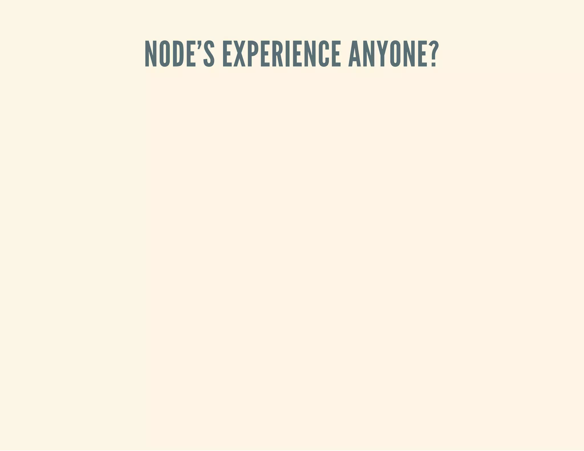 NODE'S EXPERIENCE ANYONE? 
 