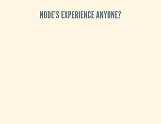 NODE'S EXPERIENCE ANYONE? 
 
