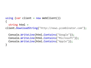using (var client = new WebClient())
{
  string html =
client.DownloadString("http://news.ycombinator.com");

    Console.WriteLine(html.Contains("Google"));
    Console.WriteLine(html.Contains("Microsoft"));
    Console.WriteLine(html.Contains("Apple"));
}
 
