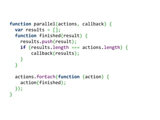 function parallel(actions, callback) {
  var results = [];
  function finished(result) {
    results.push(result);
    if ...