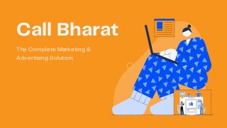 Call Bharat
The Complete Marketing &
Advertising Solution.
 