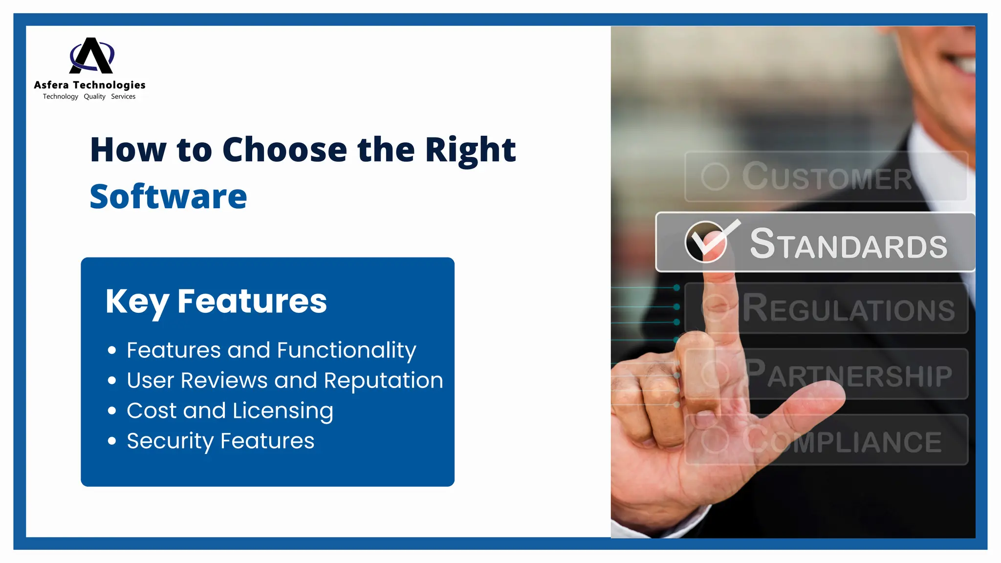 How to Choose the Right
Software
Features and Functionality
User Reviews and Reputation
Cost and Licensing
Security Features
Key Features
 