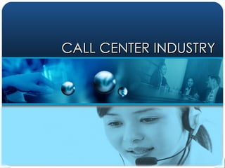 CALL CENTER INDUSTRY 