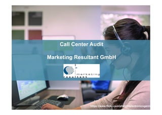 https://www.flickr.com/photos/plantronicsgermany/
Call Center Audit
Marketing Resultant GmbH
 