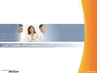 Call Center Procedures Guide




                                  1
                               CRM Team
 