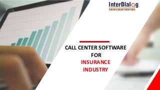 CALL CENTER SOFTWARE
FOR
INSURANCE
INDUSTRY
 