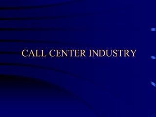 CALL CENTER INDUSTRY
 