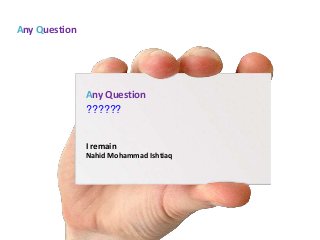 I remain
Nahid Mohammad Ishtiaq
Any Question
??????
Any Question
 