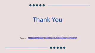 Thank You
Souce: https://emailnphonelist.com/call-center-software/
 