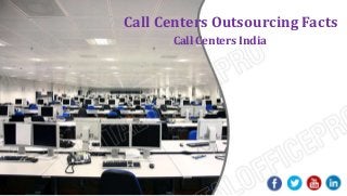 Call Centers Outsourcing Facts
Call Centers India
 