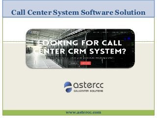 Call Center System Software Solution
www.astercc.com
 