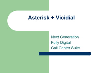 Asterisk + Vicidial


         Next Generation
         Fully Digital
         Call Center Suite
 
