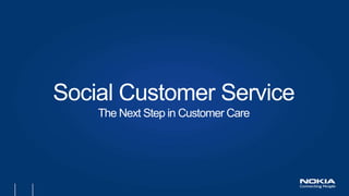 Social Customer Service
The Next Step in Customer Care
 