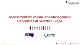 Assessment for Volume and Management
Candidates at Selection Stage

Copyright @2013 Ramsey Hall Ltd. All rights reserved.

Call +44 (0) 23 80236944

www.ramseyhall.com

 