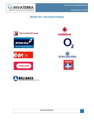 Call Centre Training Manual
September 24, 2008
Private & Confidential
Section VII – Call Centre Projects
11
 