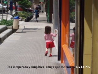 Una inesperada y simpática  amiga que me enseñó  LA LUNA 