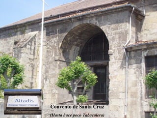 Convento de Santa Cruz (Hasta hace poco Tabacalera) 