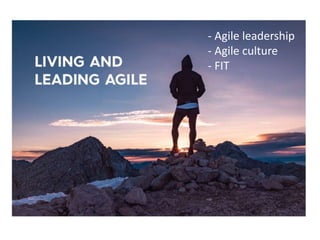- Agile leadership
- Agile culture
- FIT
 