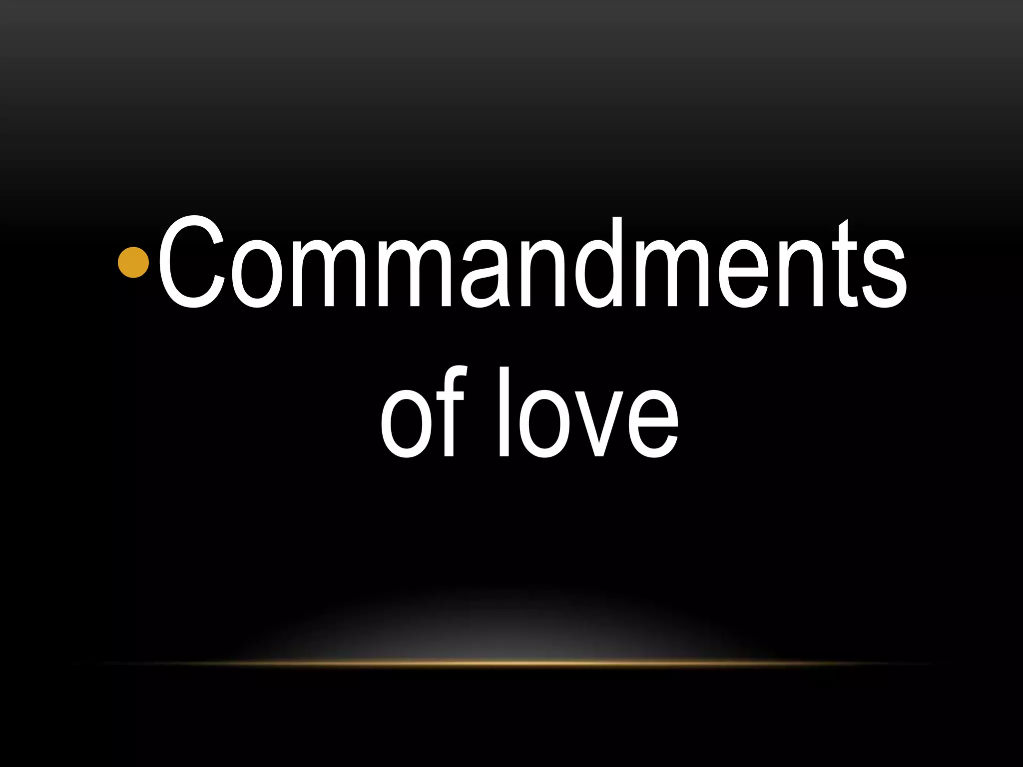 •Commandments
of love

 