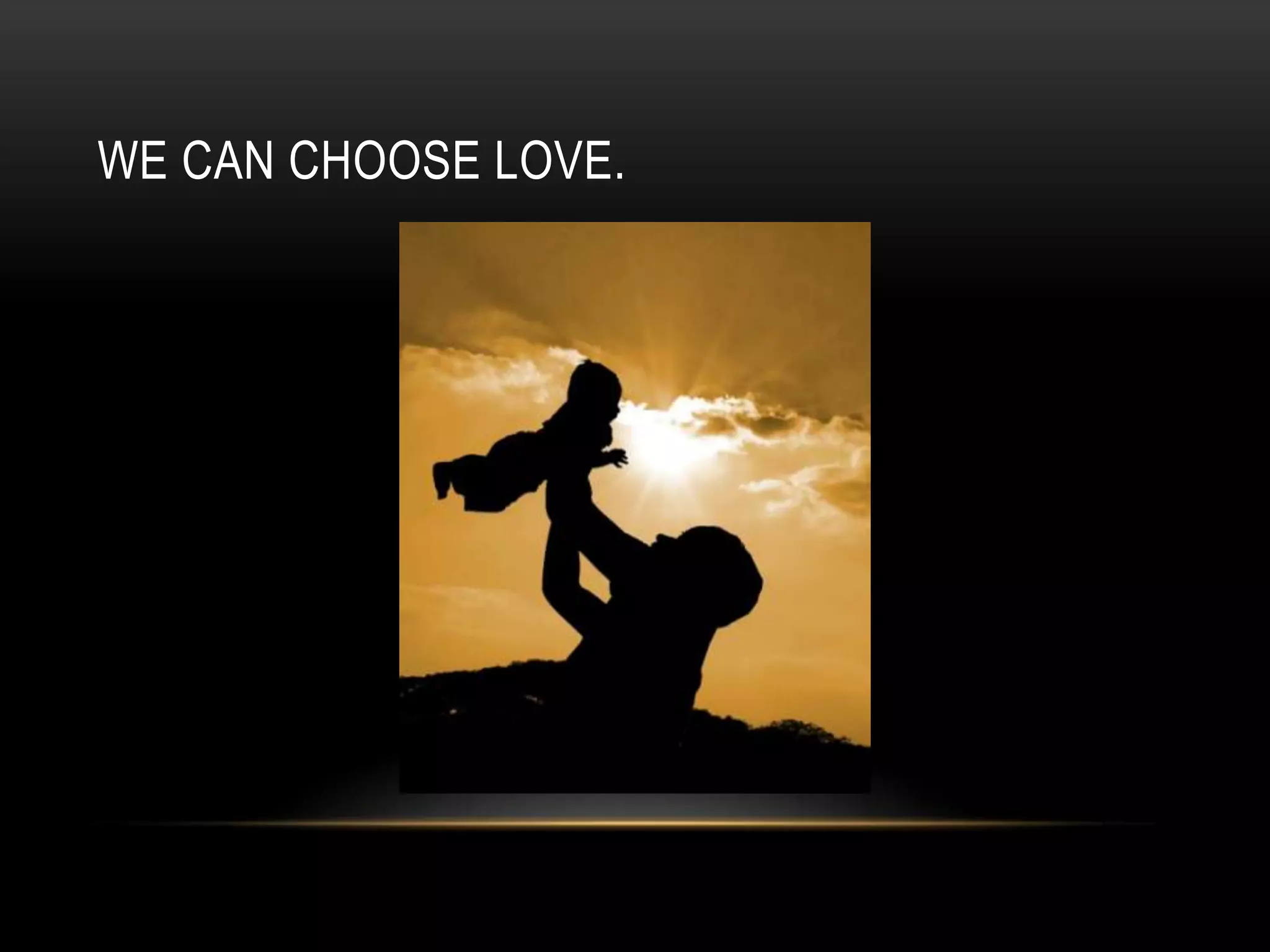 WE CAN CHOOSE LOVE.

 
