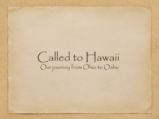Called to Hawaii
Our journey from Ohio to Oahu

 