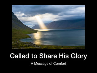 Called to Share His Glory
A Message of Comfort
 