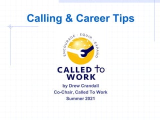 Calling & Career Tips
by Drew Crandall
Co-Chair, Called To Work
Summer 2021
 