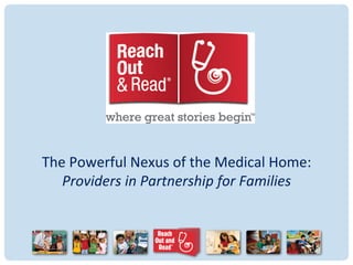  
	
  
	
  
	
  
The	
  Powerful	
  Nexus	
  of	
  the	
  Medical	
  Home:	
  	
  
Providers	
  in	
  Partnership	
  for	
  Families	
  
 