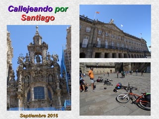 CallejeandoCallejeando porpor
SantiagoSantiago
Septiembre 2016Septiembre 2016
 