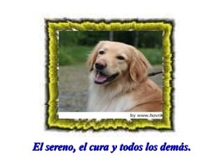 El sereno, el cura y todos los demás.

 