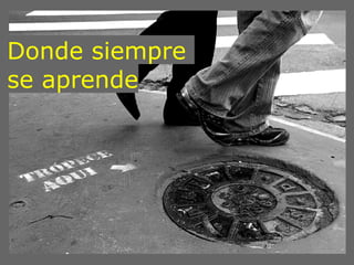 Donde siempre
se aprende
 