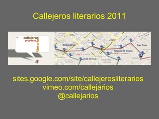 Callejeros literarios 2011




sites.google.com/site/callejerosliterarios
         vimeo.com/callejarios
              @callejarios
 