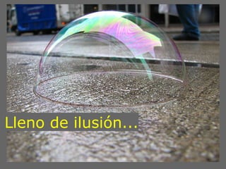 Lleno de ilusión...
 