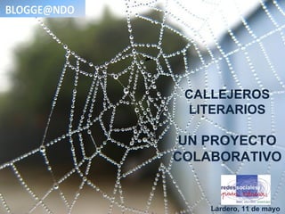 CALLEJEROS
 LITERARIOS

 UN PROYECTO
COLABORATIVO


    Lardero, 11 de mayo
 