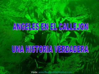 ANGELES EN EL CALLEJON UNA HISTORIA VERDADERA Visita:  www.RenuevoDePlenitud.com 