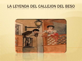 LA LEYENDA DEL CALLEJON DEL BESO

 