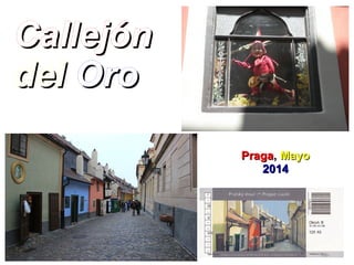 CallejónCallejón
deldel OroOro
PragaPraga,, MayoMayo
20142014
 