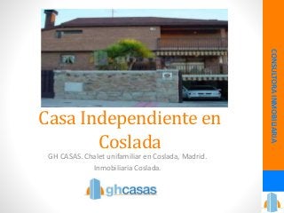 Casa Independiente en
Coslada
GH CASAS. Chalet unifamiliar en Coslada, Madrid.
Inmobiliaria Coslada.
CONSULTORAINMOBILIARIA
 