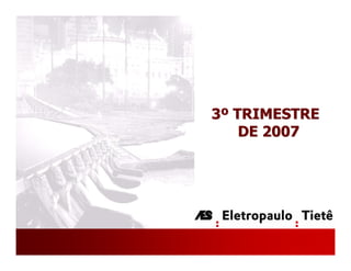 3º TRIMESTRE
    DE 2007




               1
 