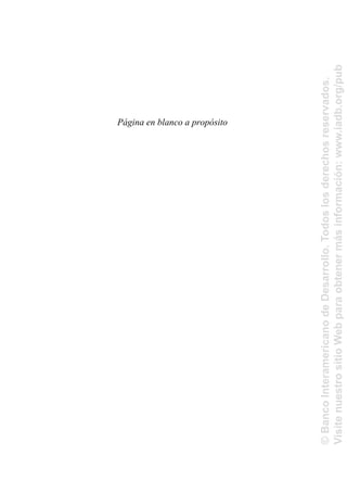 Página en blanco a propósito
©
Banco
Interamericano
de
Desarrollo.
Todos
los
derechos
reservados.
Visite
nuestro
sitio
Web
para
obtener
más
información:
www.iadb.org/pub
 