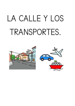 LA CALLE Y LOS
TRANSPORTES.
 