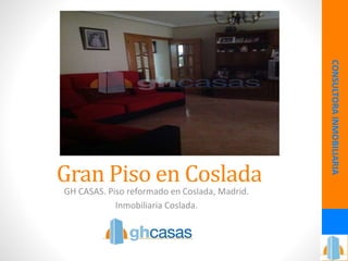 Gran Piso en Coslada
GH CASAS. Piso reformado en Coslada, Madrid.
Inmobiliaria Coslada.
CONSULTORAINMOBILIARIA
 